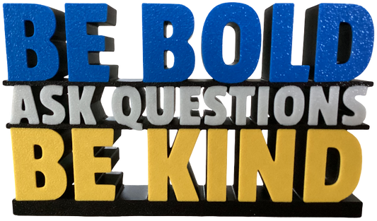 Be Bold, Ask Questions, Be Kind